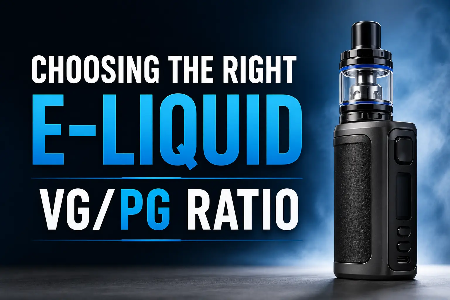 Choosing the Right E-Liquid VG PG Ratio Complete UK Guide